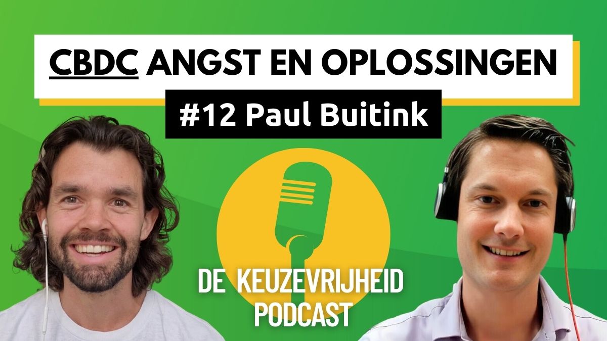 De Keuzevrijheid Podcast aflevering 12 CBDC Angst en Oplossingen - Paul Buitink